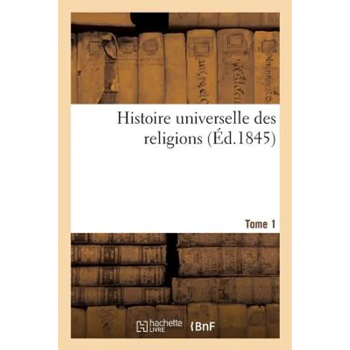 Histoire Universelle Des Religions Tome 1