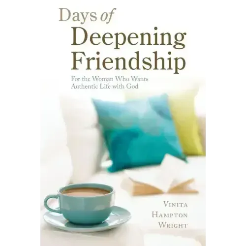 Days of Deepening Friendship: For the Woman Who Wants Authentic Life with God