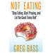 Not Eating!: "Stop Eating, Start Praying, and Let the Good Times Roll"