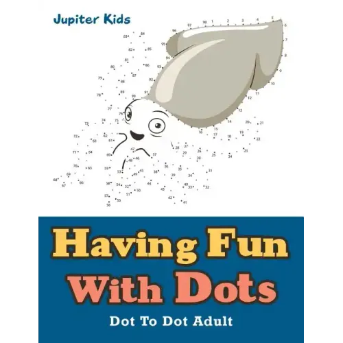Having Fun With Dots: Dot To Dot Adult