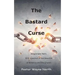 The Bastard Curse: Illegitimate Faith: A Perspective of the Downfall of America and the Church