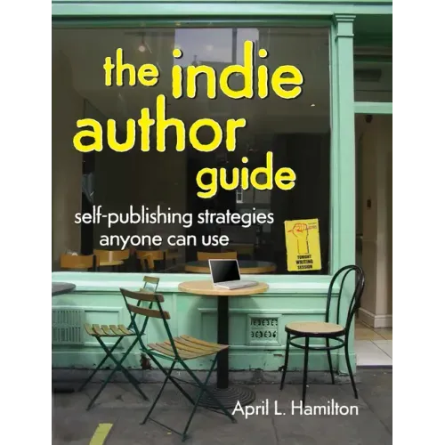 The Indie Author Guide: Self-Publishing Strategies Anyone Can Use