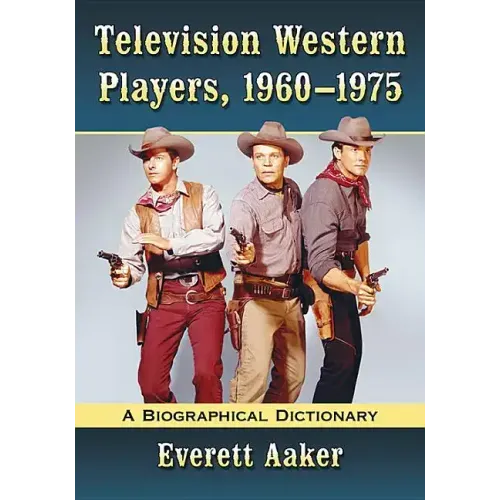 Television Western Players, 1960-1975: A Biographical Dictionary