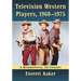 Television Western Players, 1960-1975: A Biographical Dictionary