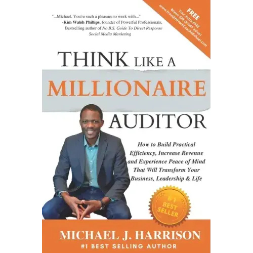 Think Like a Millionaire Auditor: How To Build Practical Efficiency, Increase Revenue and Experience Peace of Mind That Will Transform Your Business,