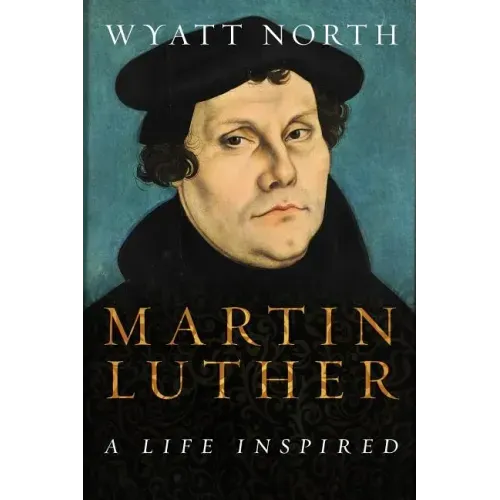 Martin Luther: A Life Inspired
