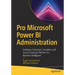 Pro Microsoft Power Bi Administration: Creating a Consistent, Compliant, and Secure Corporate Platform for Business Intelligence