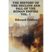 The History of the Decline and Fall of the Roman Empire Vol. 1