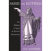 Moses the Egyptian: The Memory of Egypt in Western Monotheism