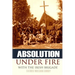 Absolution Under Fire: 3 Years with the Famous Irish Brigade (Abridged, Annotated)
