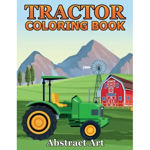 Tractor Coloring Book: Farm and Truck Coloring Book for Kids, Boys, Toddlers and Preschoolers Ages 2-4 4-8