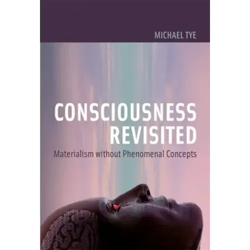 Consciousness Revisited: Materialism without Phenomenal Concepts