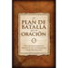 El Plan de Batalla Para La Oración: del Entrenamiento Básico a Las Estrategias Con Propósito