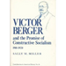 Victor Berger and the Promise of Constructive Socialism, 1910-1920