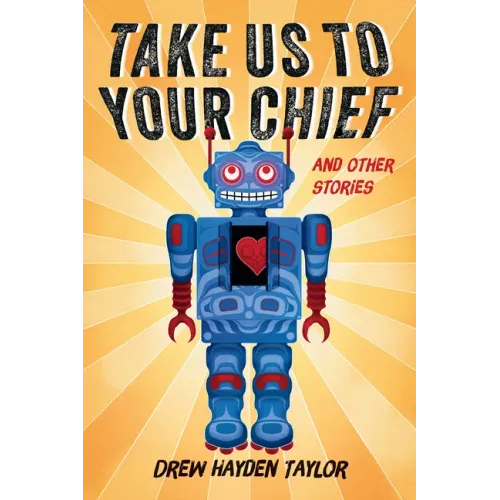 Take Us to Your Chief and Other Stories: Classic Science-Fiction with a Contemporary First Nations Outlook
