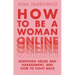 How to Be a Woman Online: Surviving Abuse and Harassment, and How to Fight Back