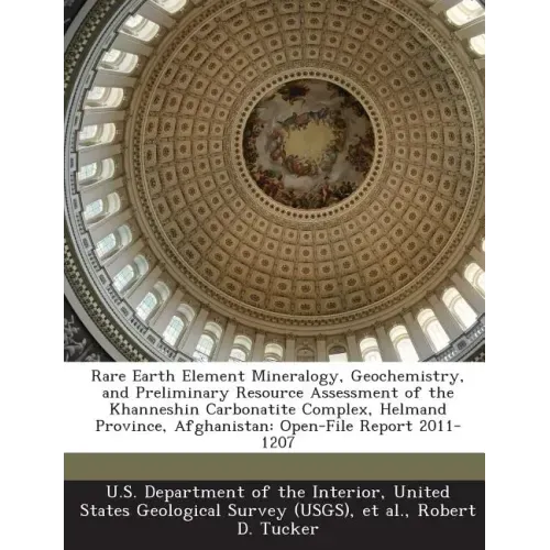 Rare Earth Element Mineralogy, Geochemistry, and Preliminary Resource Assessment of the Khanneshin Carbonatite Complex, Helmand Province, Afghanistan: