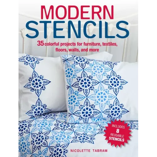 Modern Stencils: 35 Colorful Projects for Furniture, Textiles, Floors, Walls, and More