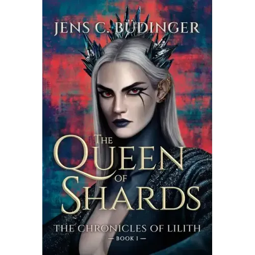 The Queen of Shards: The Chronicles of Lilith - Book I