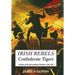 Irish Rebels, Confederate Tigers: A History of the 6th Louisiana Volunteers