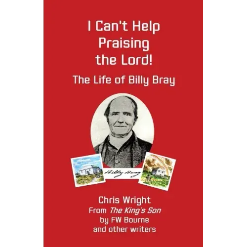 I Can't Help Praising the Lord: The Life of Billy Bray