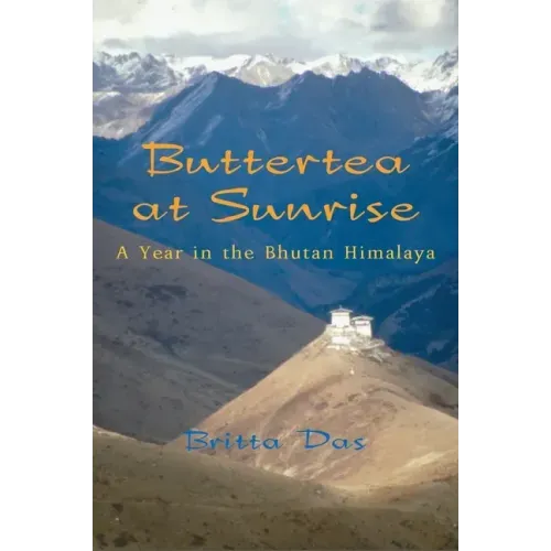 Buttertea at Sunrise: A Year in the Bhutan Himalaya