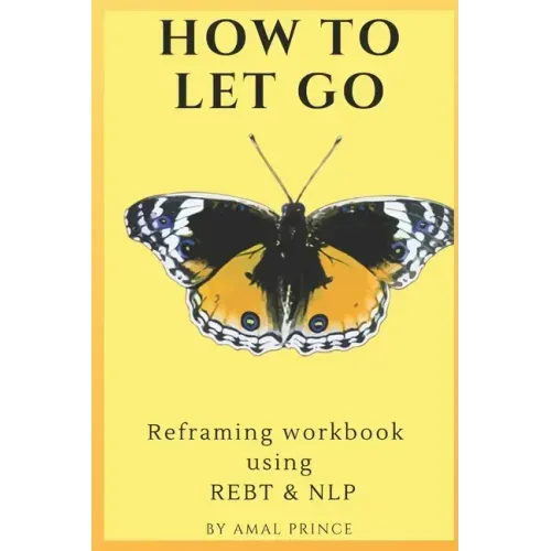 How to Let Go: Reframing workbook using REBT & NLP