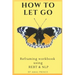 How to Let Go: Reframing workbook using REBT & NLP