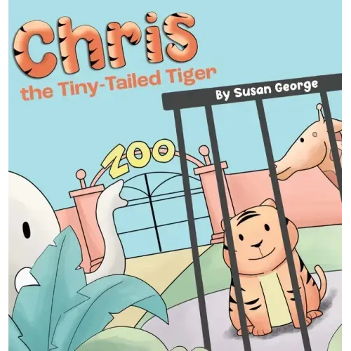 Chris, the Tiny-Tailed Tiger: Inspired by my Husband's Second Grade Story-The Tiger That Was Lost