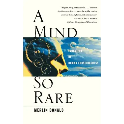 A Mind So Rare: The Evolution of Human Consciousness