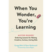 When You Wonder, You're Learning: Mister Rogers' Enduring Lessons for Raising Creative, Curious, Caring Kids