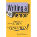 Writing A Memoir from Stuck to Finished!: Helpful Step-by-Step Guide to Writing Family History and Putting Life Stories on Paper