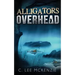 Alligators Overhead: The Adventures of Pete and Weasel Book 1