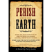 Perish From The Earth: Being the True Narrative of John Patrick Callaghan, Colonel, North-Texas Guards An Inside Account of the Great New-Yor