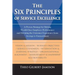 The Six Principles of Service Excellence: A Proven Strategy for Driving World-Class Employee Performance and Elevating the Customer Experience from Av
