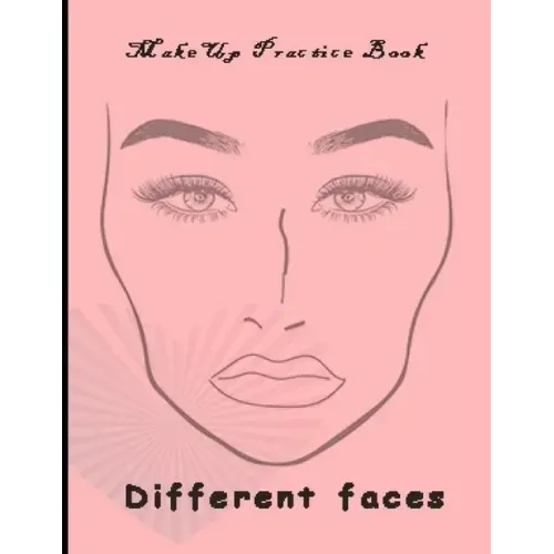 Makeup Practice Book Different Faces: : Basic Face Charts To Practice Makeup and Coloring For Girl Kids and Young Aspiring Makeup Artists