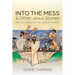 Into the Mess and Other Jesus Stories: Reflections on the Life of Christ