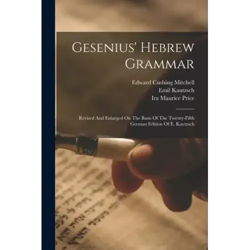 Gesenius' Hebrew Grammar: Revised And Enlarged On The Basis Of The Twenty-fifth German Edition Of E. Kautzsch