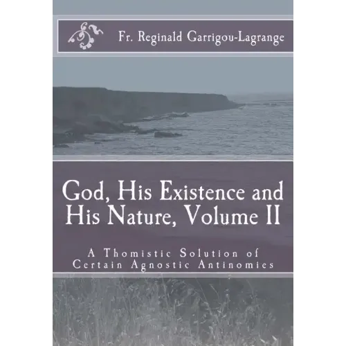 God, His Existence and His Nature; A Thomistic Solution, Volume II