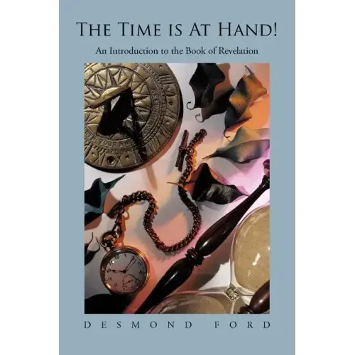 The Time Is at Hand!: An Introduction to the Book of Revelation