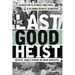 The Last Good Heist: The Inside Story of the Biggest Single Payday in the Criminal History of the Northeast