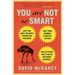 You Are Not So Smart: Why You Have Too Many Friends on Facebook, Why Your Memory Is Mostly Fiction, and 46 Other Ways You're Deluding Yourself
