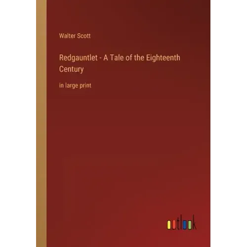 Redgauntlet - A Tale of the Eighteenth Century: in large print