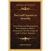 The Gold Deposits in Australia: Their Discovery, Development and Geognosy; With a Disquisition on the Origin of Gold in Placer-Deposits