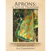 Aprons: A Tale of Tradition: History of Fashion Accessories Series: Kitchen Attire
