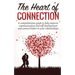 The Heart Of Connection: A Comprehensive guide to help improve communication and self development and connect better in your relationships