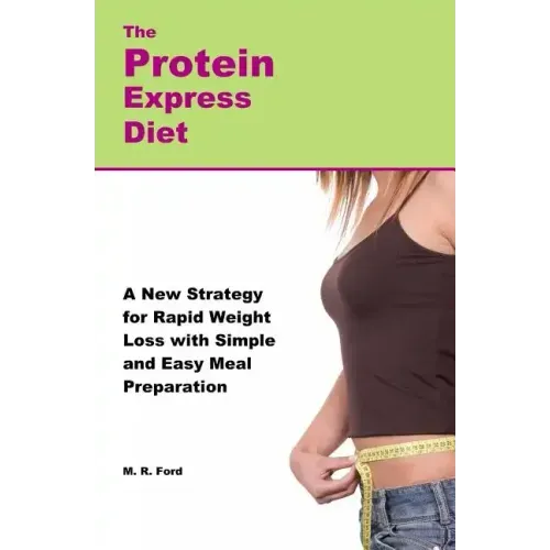 The Protein Express Diet: Rapid Weight Loss with a Simplified Low Carb, High Protein Diet