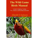The Wild Game Birds Manual: A Guide To Raising, Feeding, Care, Diseases And Breeding Game Birds