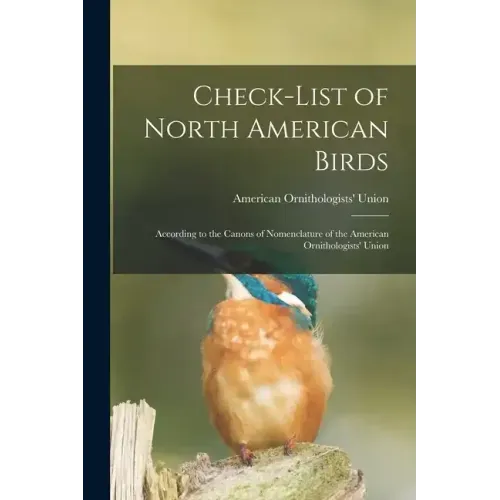 Check-list of North American Birds: According to the Canons of Nomenclature of the American Ornithologists' Union
