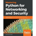 Mastering Python for Networking and Security: Leverage Python scripts and libraries to overcome networking and security issues
